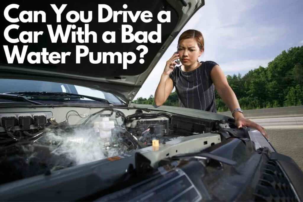 Can You Drive A Car With A Bad Water Pump? Vehicle Answers