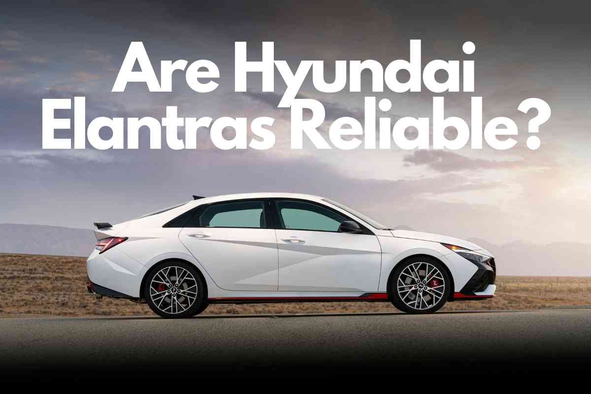 Are Hyundai Elantras Reliable?