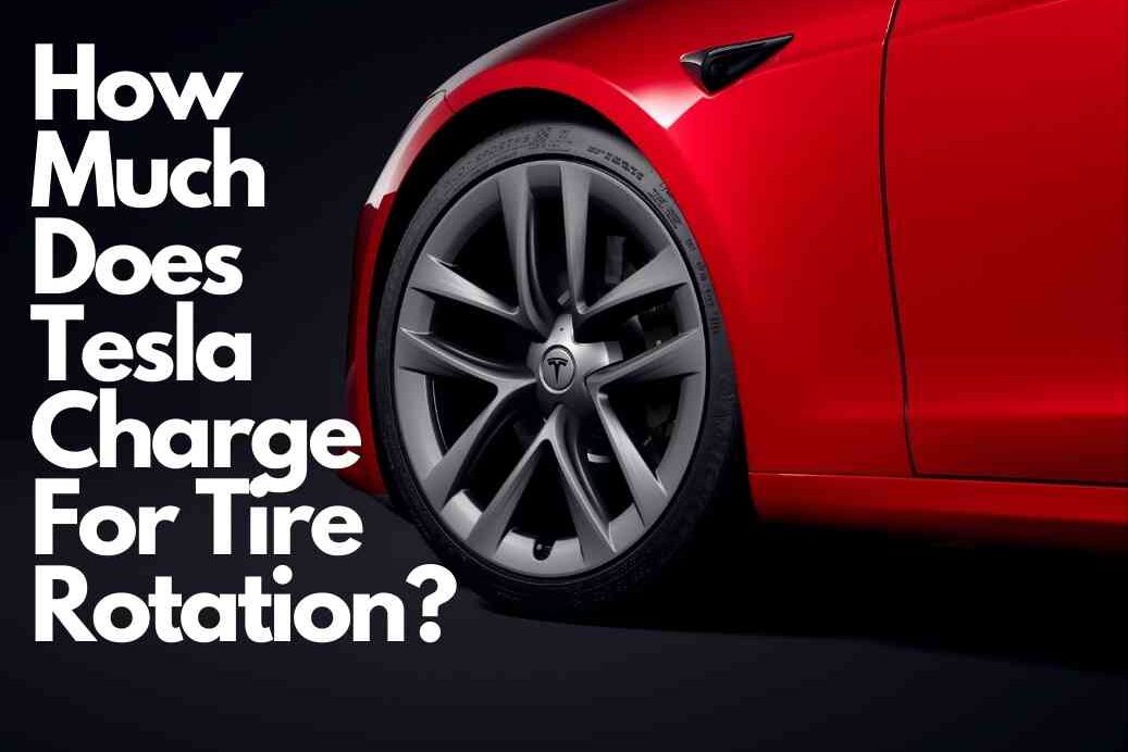 How Much Does Tesla Charge For Tire Rotation?