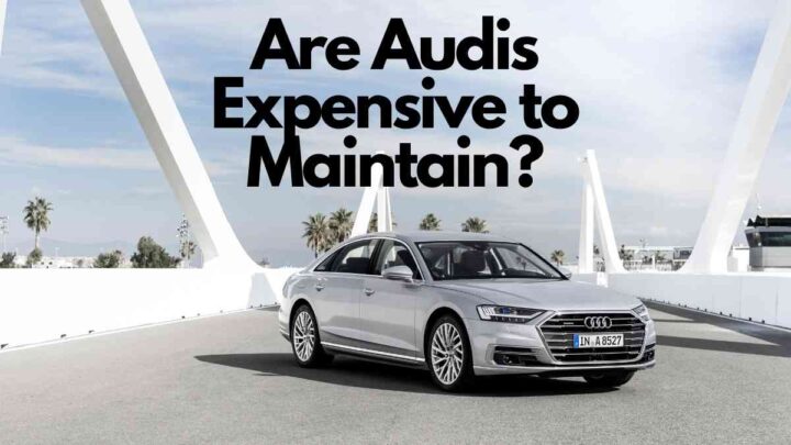 Are Audis Expensive to Maintain?