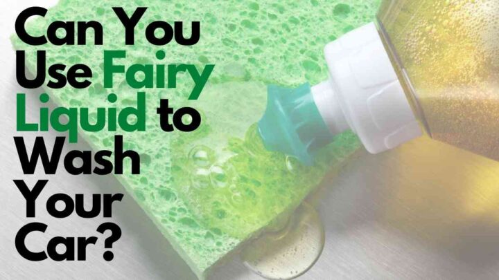 Can You Use Fairy Liquid to Wash Your Car?