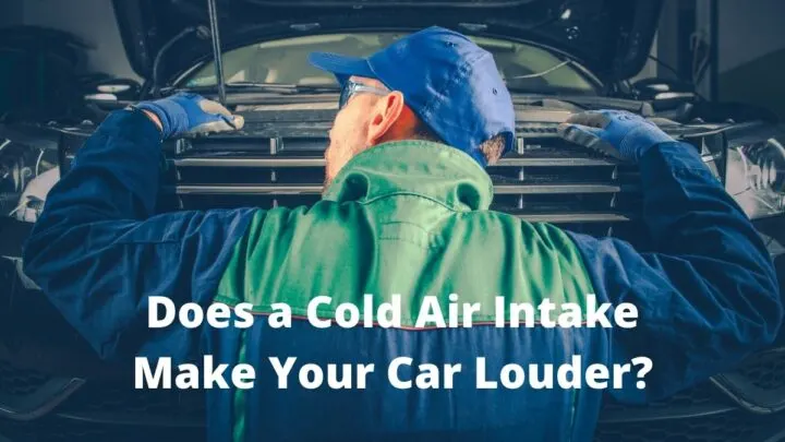 Does a Cold Air Intake Make Your Car Louder?