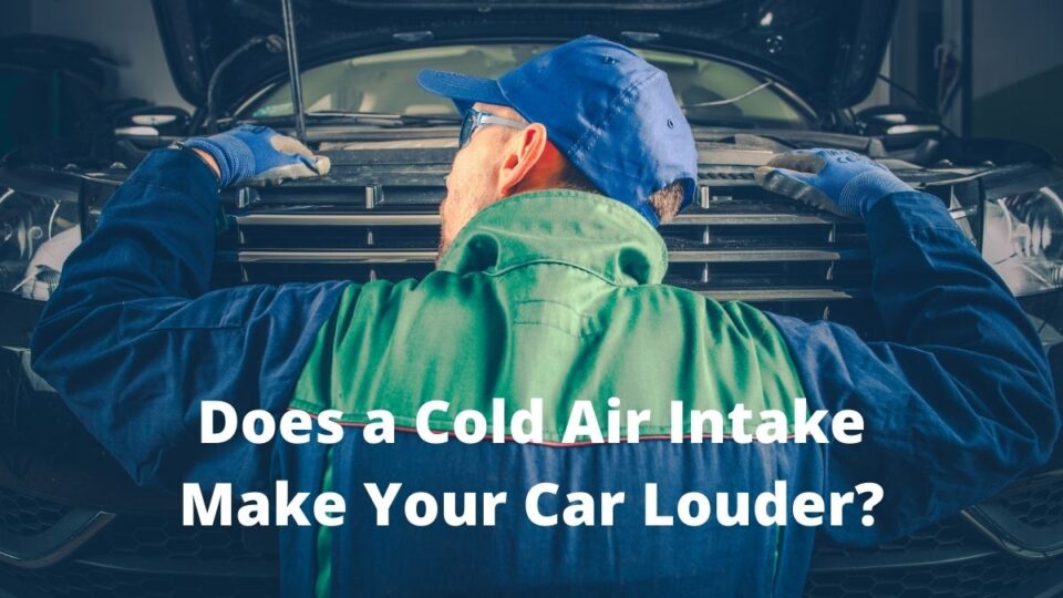 Does Cold Air Intake Make Car Louder