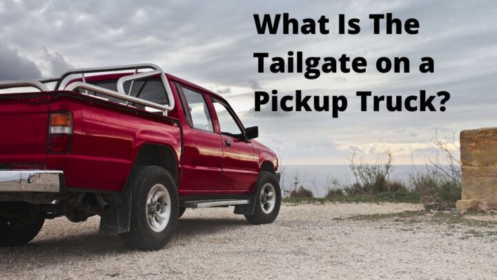 What Is The Tailgate on a Pickup Truck?