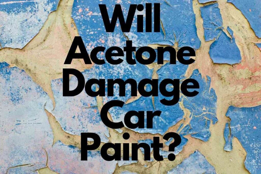 Will Acetone Damage Car Paint? | Vehicle Answers