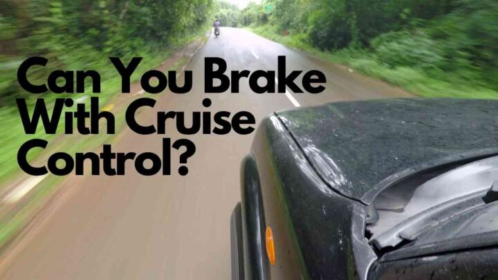 Can You Brake With Cruise Control?