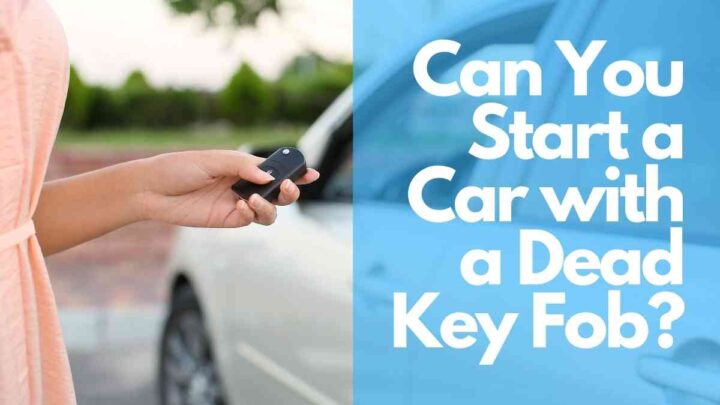 Can You Start a Car with a Dead Key Fob?