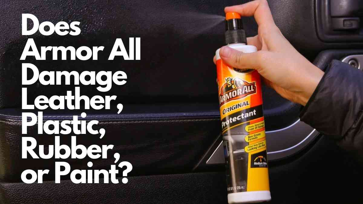 Does Armor All Damage Leather, Plastic, Rubber, Or Paint? Vehicle Answers