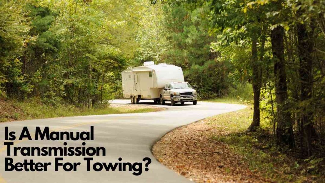 Is A Manual Transmission Better For Towing? Vehicle Answers