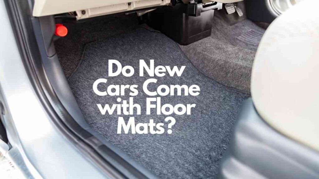 Do New Cars Come With Floor Mats? Vehicle Answers