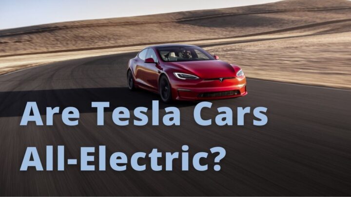 Are Tesla Cars All-Electric?