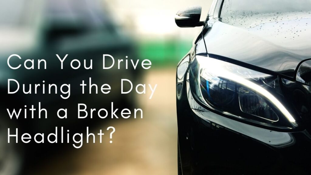 can-you-drive-during-the-day-with-a-broken-headlight-vehicle-answers