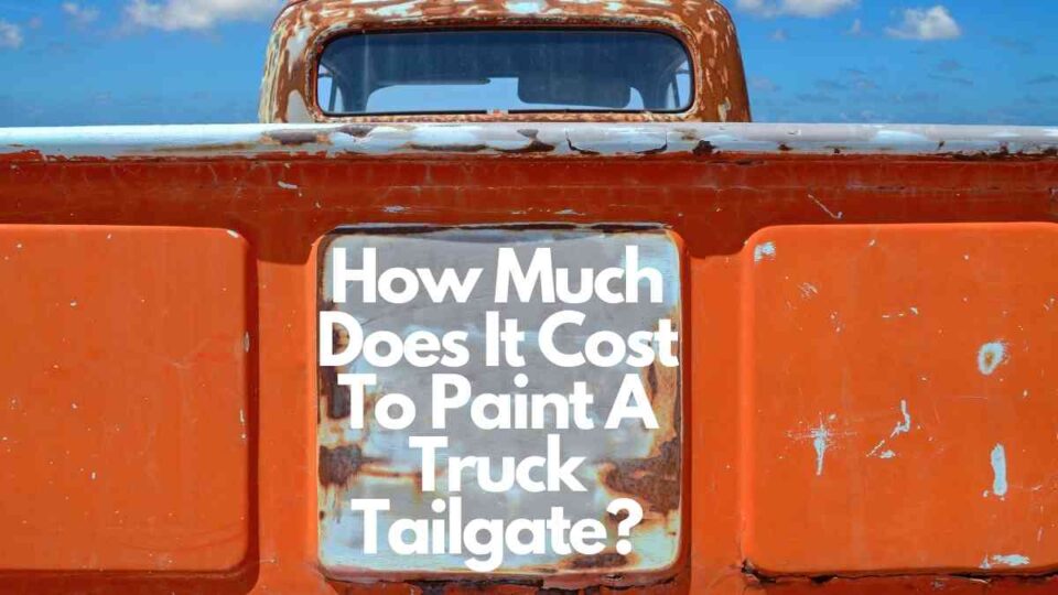 How Much Does It Cost To Paint A Truck Tailgate? Vehicle Answers
