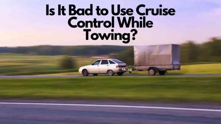 Is It Bad to Use Cruise Control While Towing?