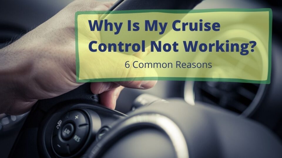 Why Is My Cruise Control Not Working? 6 Common Reasons Vehicle Answers