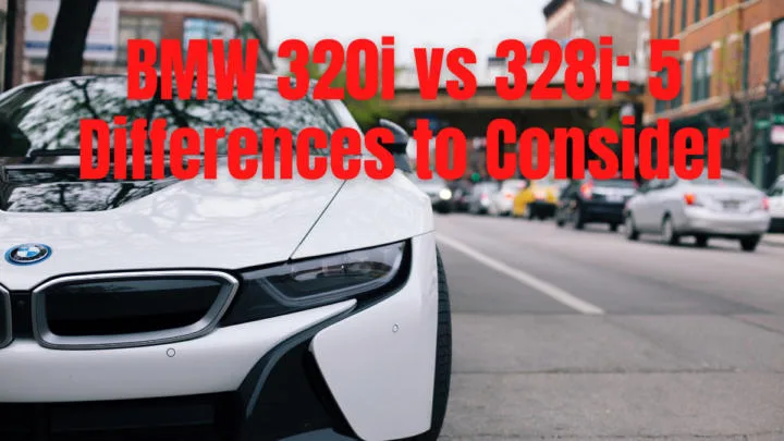 BMW 320i vs. 328i: 5 Differences to Consider