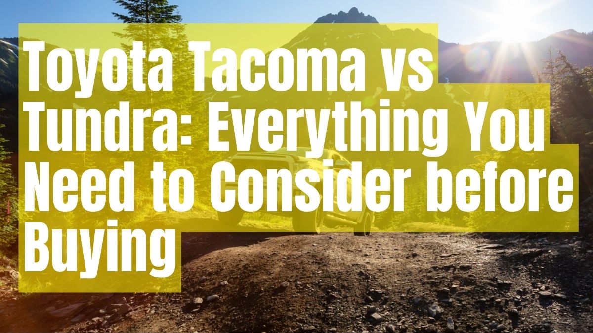 Toyota Tacoma vs Tundra_ Everything You Need to Consider before Buying!