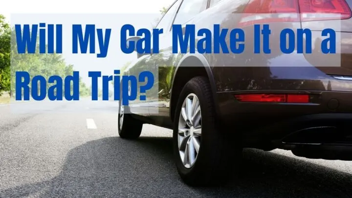 Will My Car Make It on a Road Trip?