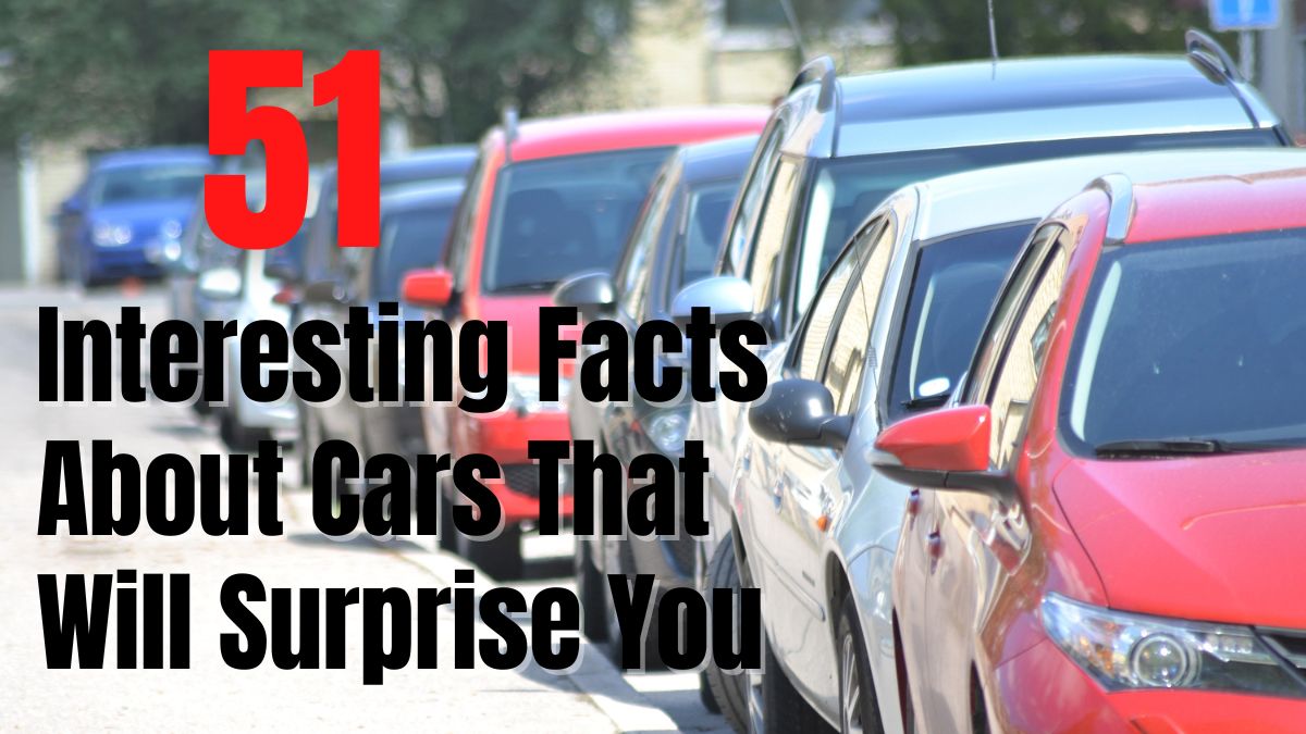 51 Interesting Facts About Cars That Will Surprise You