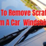 How To Remove Scratches From A Car Windshield