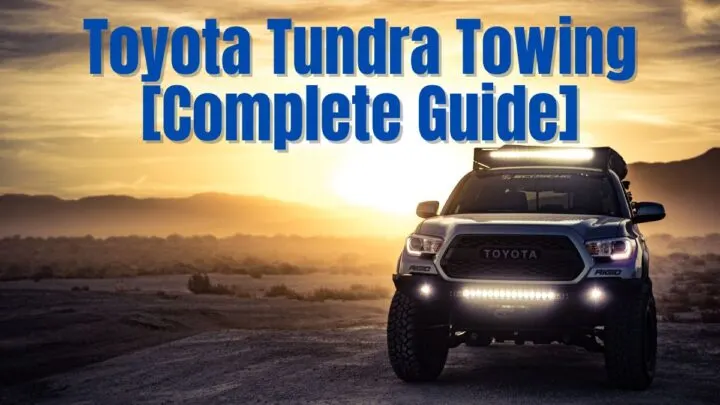 Toyota Tundra Towing (Complete Guide)