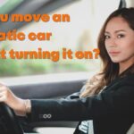 Can You Move An Automatic Car Without Turning It On