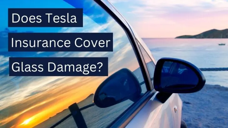 Does Tesla Insurance Cover Glass Damage?