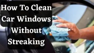 How to clean car windows without streaking?