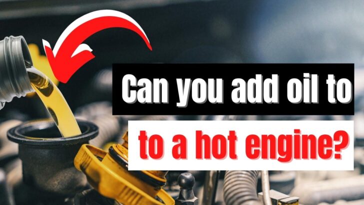 Can You Add Oil To a Hot Engine?