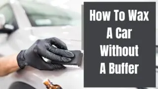 How To Wax A Car Without A Buffer [Simple but Easy!]