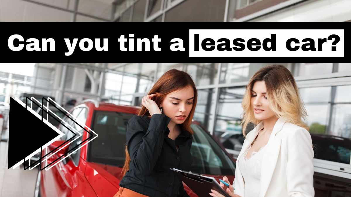 Can You Tint a Leased Car? Vehicle Answers