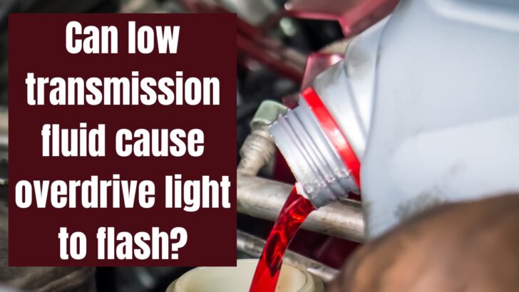 Can Low Transmission Fluid Cause the Overdrive Light to Flash?