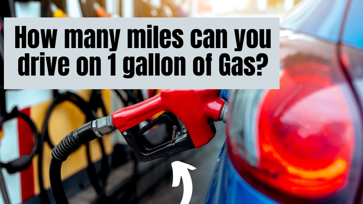 How Many Miles Can You Drive On 1 Gallon Of Gas? Vehicle Answers